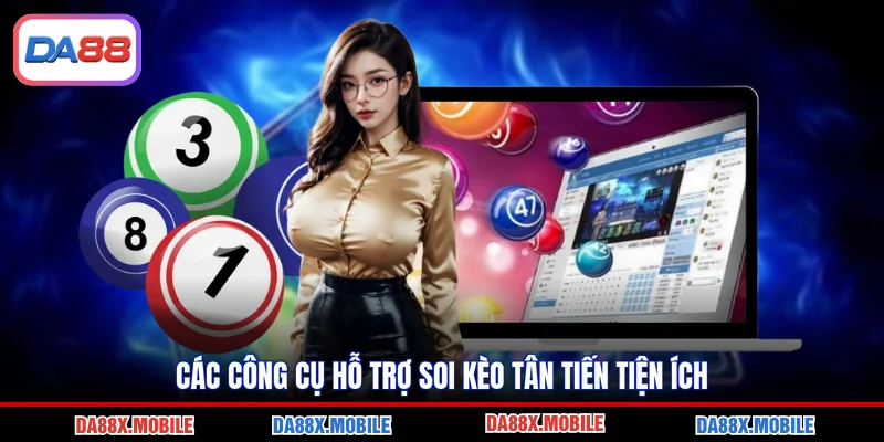 Các công cụ hỗ trợ soi kèo tân tiến tiện ích