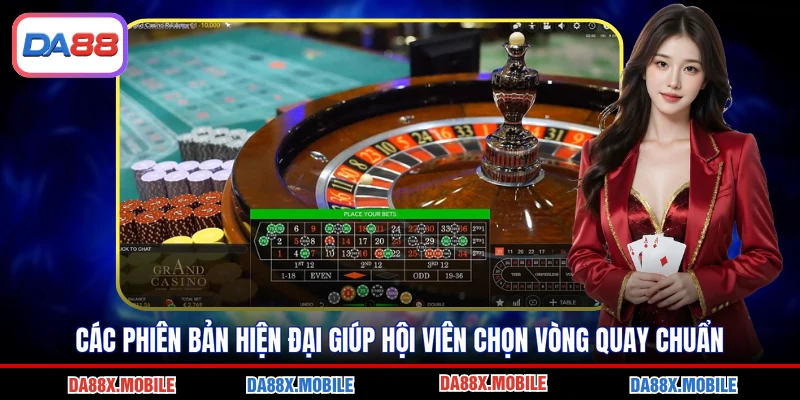 Các phiên bản hiện đại giúp hội viên chọn vòng quay chuẩn