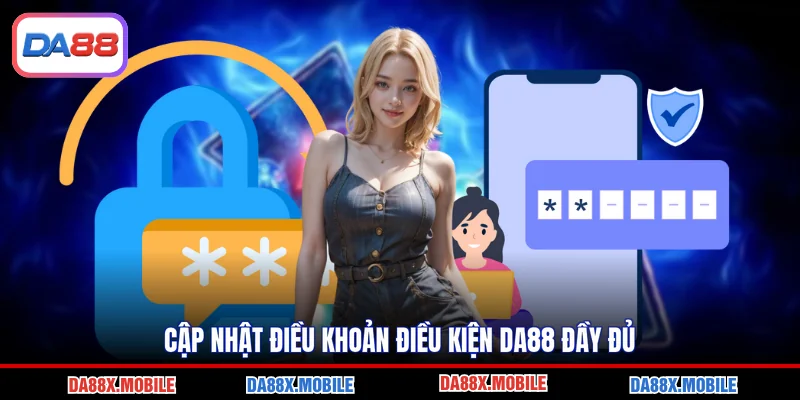 Cập nhật điều khoản điều kiện DA88 đầy đủ