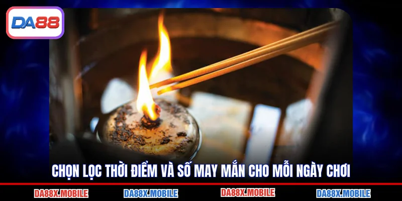 Chọn lọc thời điểm và số may mắn cho mỗi ngày chơi
