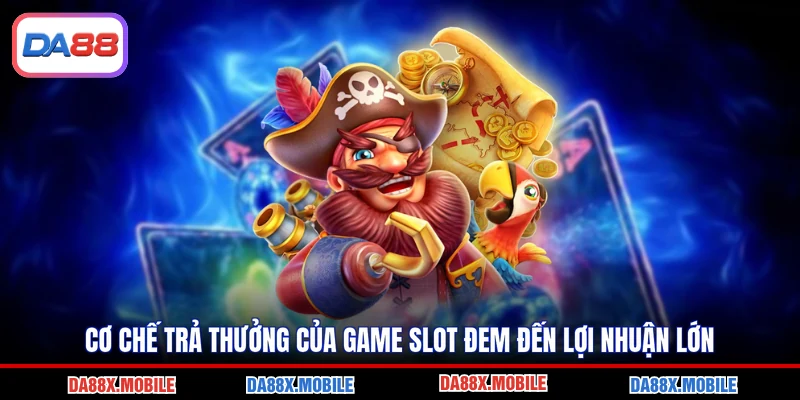 Cơ chế trả thưởng của game slot đem đến lợi nhuận lớn