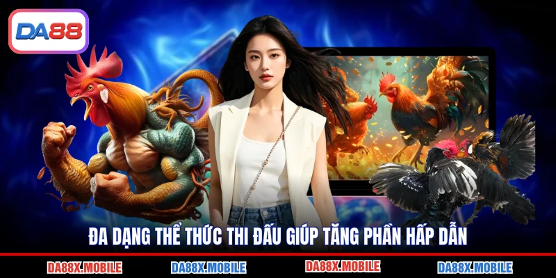 Đa dạng thể thức thi đấu giúp tăng phần hấp dẫn