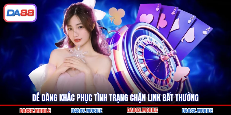 Dễ dàng khắc phục tình trạng chặn link bất thường