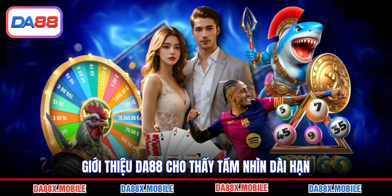 Giới thiệu DA88 cho thấy tầm nhìn dài hạn