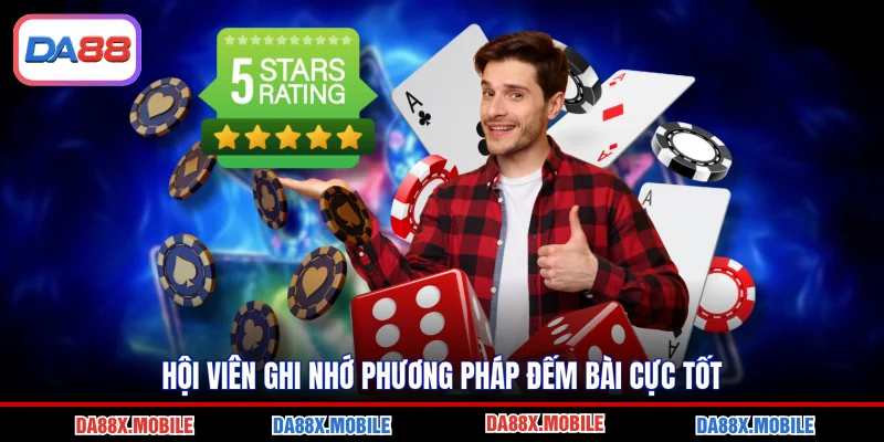 Hội viên ghi nhớ phương pháp đếm bài cực tốt