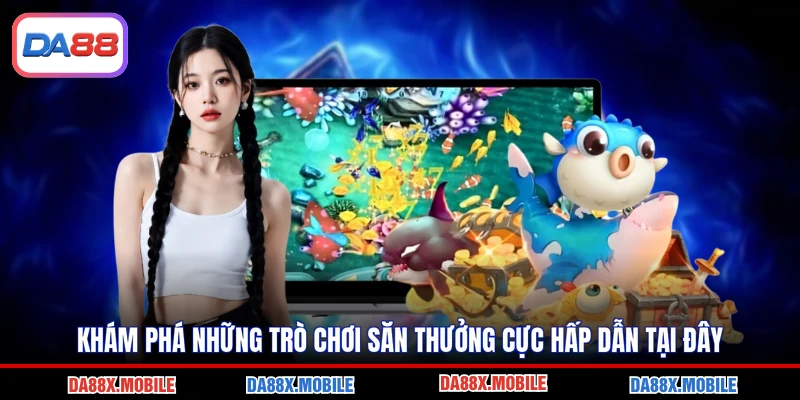 Khám phá những trò chơi săn thưởng cực hấp dẫn tại đây