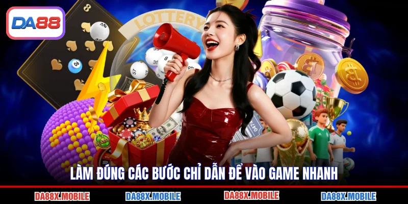 Làm đúng các bước chỉ dẫn để vào game nhanh
