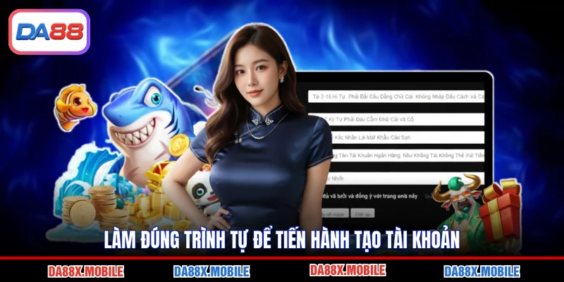 Làm đúng trình tự để tiến hành tạo tài khoản