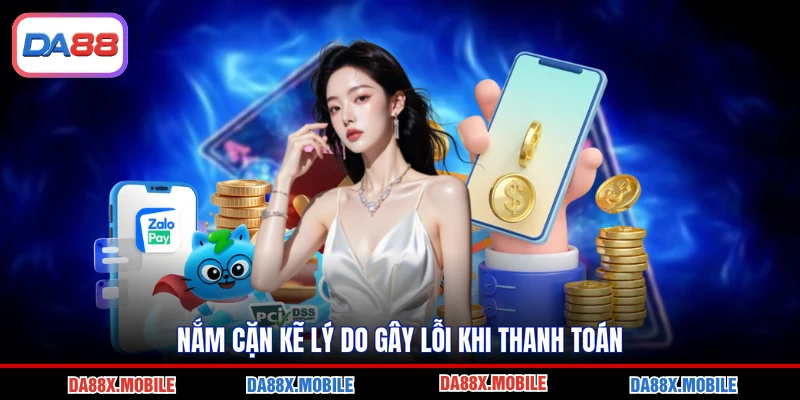 Nắm cặn kẽ lý do gây lỗi khi thanh toán