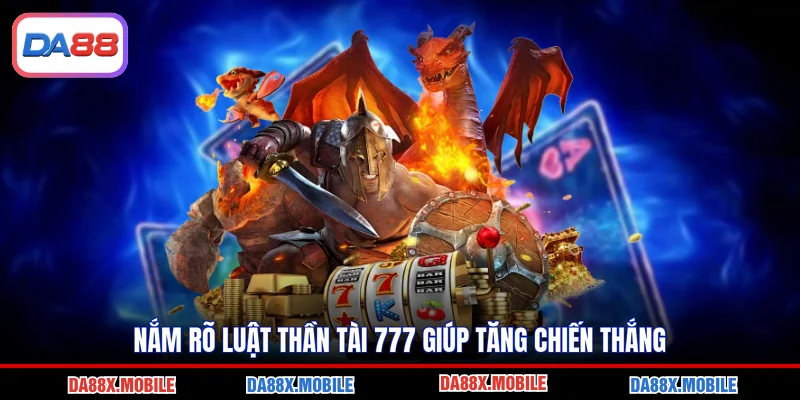 Nắm rõ luật thần tài 777 giúp tăng chiến thắng