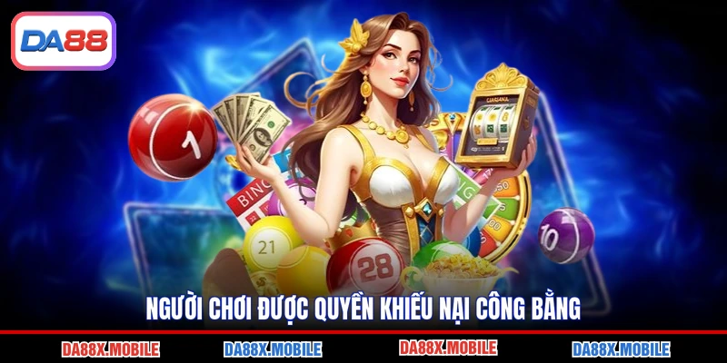 Người chơi được quyền khiếu nại công bằng