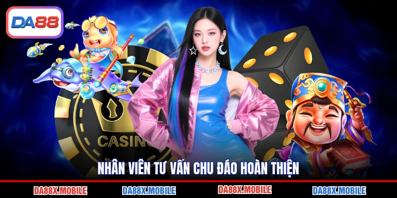 Nhân viên tư vấn chu đáo hoàn thiện