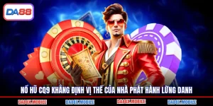 Nổ Hũ CQ9 Khẳng Định Vị Thế Của Nhà Phát Hành Lừng Danh