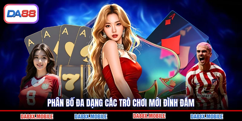 Phân bố đa dạng các trò chơi mới đình đám
