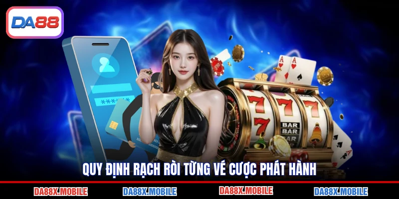 Quy định rạch ròi từng vé cược phát hành