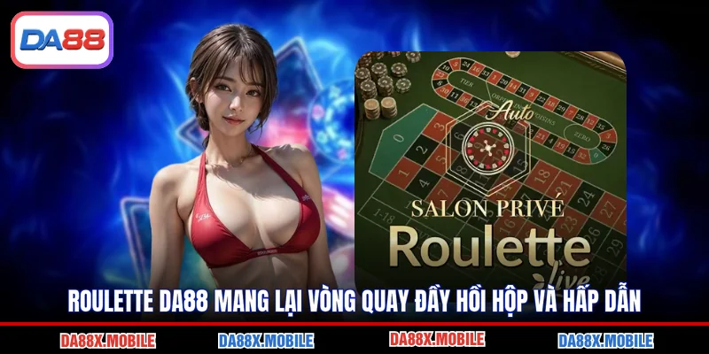 Roulette DA88 Mang Lại Vòng Quay Đầy Hồi Hộp Và Hấp Dẫn