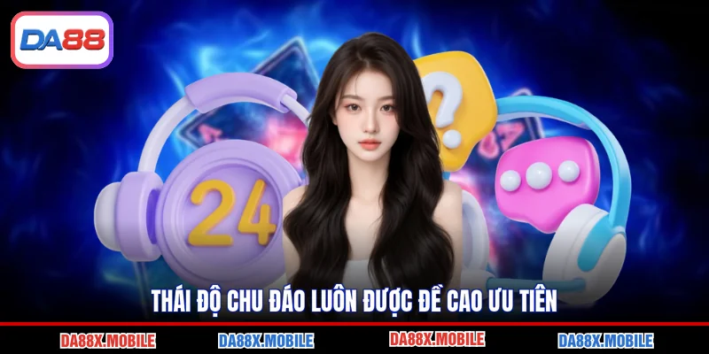 Thái độ chu đáo luôn được đề cao ưu tiên