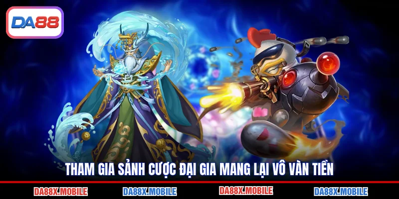 Tham gia sảnh cược đại gia mang lại vô vàn tiền